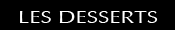 LES DESSERTS