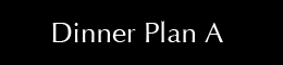 Dinner Plan A